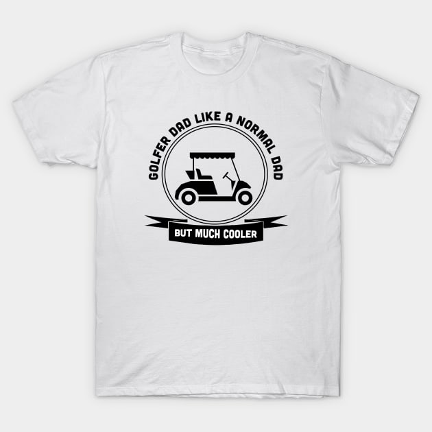 golfer dad like a normal dad but much cooler T-Shirt by Carolina Cabreira